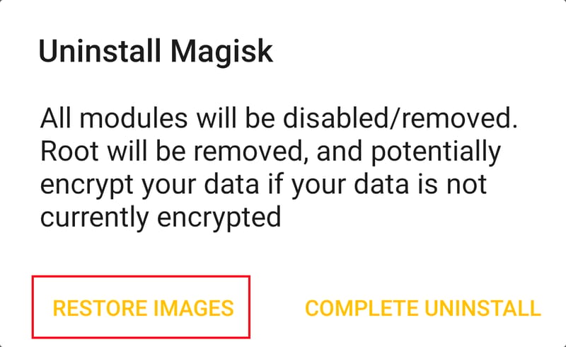 Uninstall Magisk 对话框:要点 RESTORE IMAGES,而不是 COMPLETE UNINSTALL